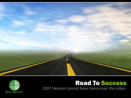 Road To Success 2007 Version cannot have items over the video.
