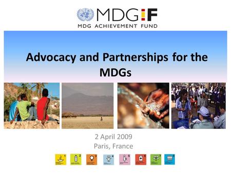 Advocacy and Partnerships for the MDGs 2 April 2009 Paris, France.