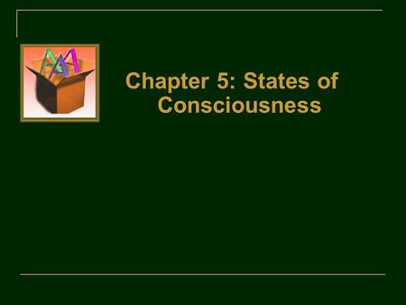 Chapter 5: States of Consciousness. Understanding Consciousness Consciousness (an organism’s awareness of its own self and surroundings)