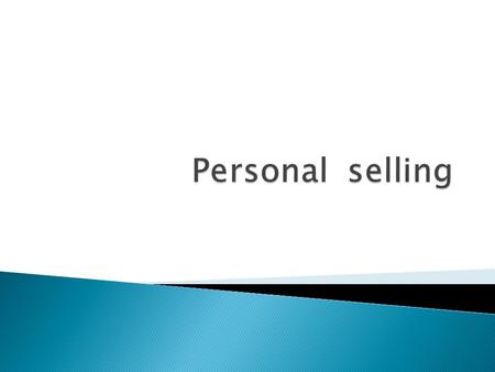  Personal selling is one of the basic elements of integrated communications and the promotional mix.  It refers to the direct communication between.