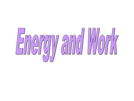 Types of EnergyForms of Energy Law of Conservation of Energy Work Renewable and Nonrenewable Sources.