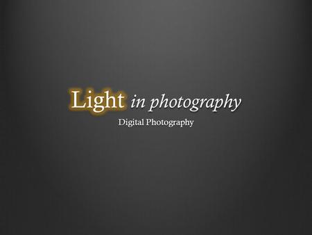 Light in photography Digital Photography.