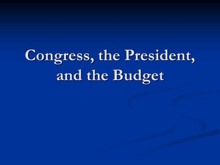 Congress, the President, and the Budget. The debt and the deficit Budget deficit – spending > revenues in a year Budget deficit – spending > revenues.