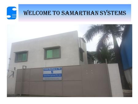 WELCOME TO SAMARTHAN SYSTEMS. SAMARTHAN SYSTEMS Samarthan Systems Pvt. Ltd established in 1997, has consistently been the leading manufacturers and suppliers.