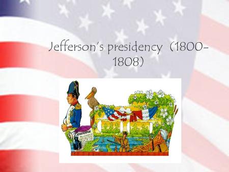 Jefferson’s presidency (1800- 1808). Major Campaign Issues What are the issues?