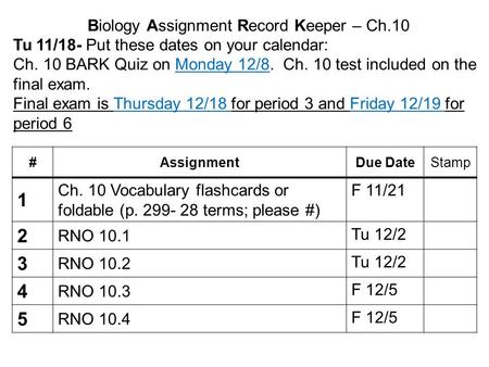 Biology Assignment Record Keeper – Ch.10 Tu 11/18- Put these dates on your calendar: Ch. 10 BARK Quiz on Monday 12/8. Ch. 10 test included on the final.