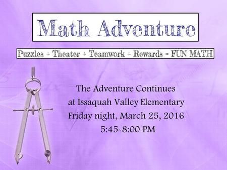 The Adventure Continues at Issaquah Valley Elementary Friday night, March 25, 2016 5:45-8:00 PM.