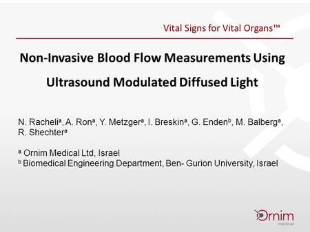 Vital Signs for Vital Organs™ Non-Invasive Blood Flow Measurements Using Ultrasound Modulated Diffused Light N. Racheli a, A. Ron a, Y. Metzger a, I. Breskin.