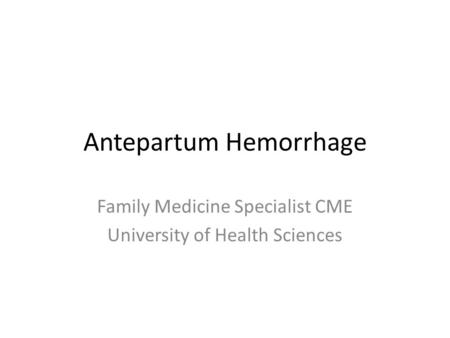 Antepartum Hemorrhage Family Medicine Specialist CME University of Health Sciences.
