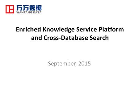 Enriched Knowledge Service Platform and Cross-Database Search September, 2015.