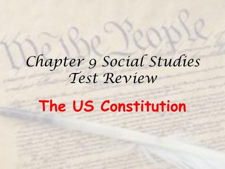 Chapter 9 Social Studies Test Review The US Constitution.