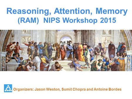 Reasoning, Attention, Memory (RAM) NIPS Workshop 2015