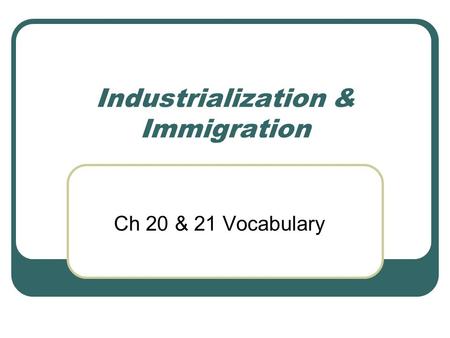 Industrialization & Immigration Ch 20 & 21 Vocabulary.