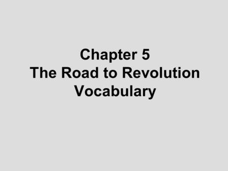 Chapter 5 The Road to Revolution Vocabulary