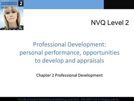 The Official Guide to Hairdressing and Barbering Level 2 NVQ, 9781408071106, © Cengage Learning 2013 Professional Development: personal performance, opportunities.