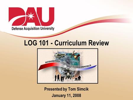 LOG 101 - Curriculum Review Presented by Tom Simcik January 11, 2008.
