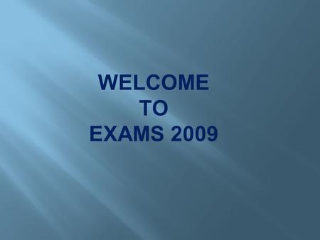 WELCOME TO EXAMS 2009. Deadlines, Tests & Exams Are FAST approaching So we’ve put together what we hope you find a useful study resource.