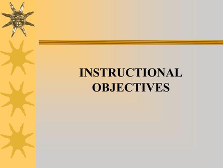 INSTRUCTIONAL OBJECTIVES