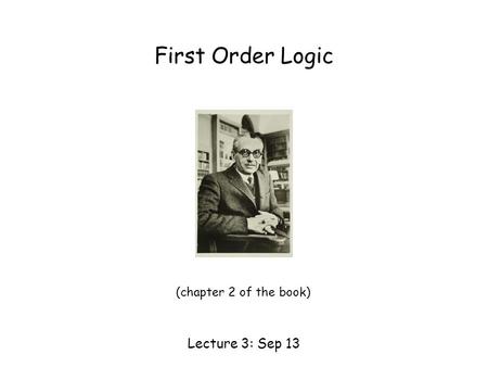 First Order Logic Lecture 3: Sep 13 (chapter 2 of the book)
