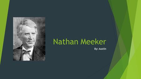 Nathan Meeker By: Austin.
