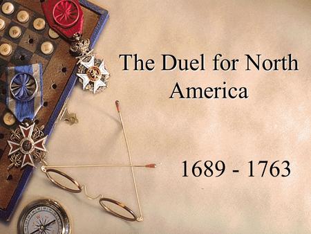 The Duel for North America 1689 - 1763. New France u Edict of Nantes in 1598 - ended religious wars in France. u French found New France - Quebec in 1608.