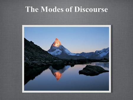 The Modes of Discourse. Modes of Discourse: Discourse: written or spoken communication or debate Narration Description Process Analysis Exemplification.