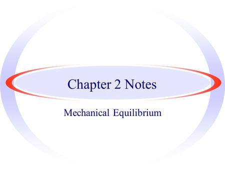 Chapter 2 Notes Mechanical Equilibrium. ·Things in mechanical equilibrium are stable, without changes in motion. ·Ex: Rope.