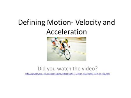Defining Motion- Velocity and Acceleration