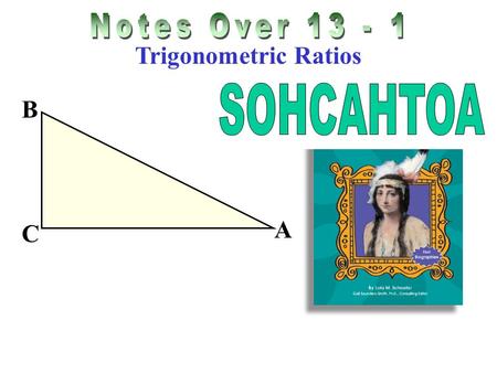 Notes Over 13 - 1 Trigonometric Ratios SOHCAHTOA A B C.