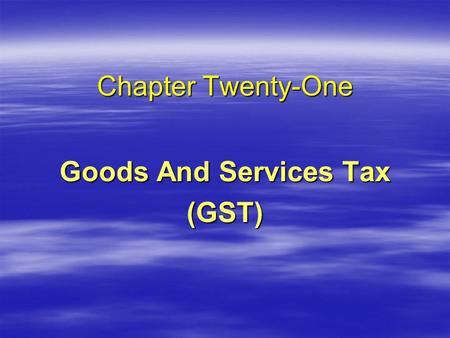 Chapter Twenty-One Goods And Services Tax (GST) © 2008, Clarence Byrd Inc.2 Transaction Tax Concepts Manufacturer Wholesaler Retailer Customer.