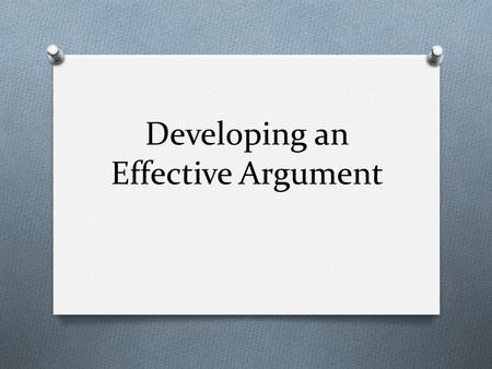 Developing an Effective Argument. Develop an argument about an issue that resonates across cultures. Choose a position, a target audience, and effective.