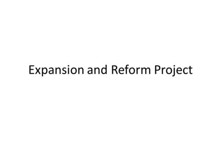 Expansion and Reform Project. 2/3 people per group.
