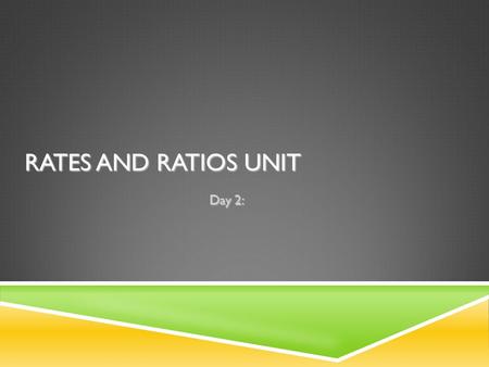 RATES AND RATIOS UNIT Day 2:. WARM UP – PAGE 11 Write the date in upper right corner: SEPTEMBER 16, 2015 Write the Essential Question on the top of page.