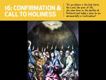 You will be able to: List the twelve Fruits of the Holy Spirit. Recall a definition for holiness. Explain the two main signs of the sacrament of Confirmation.