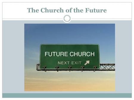 The Church of the Future. Futurist Buildings? The Future: What does it look like?