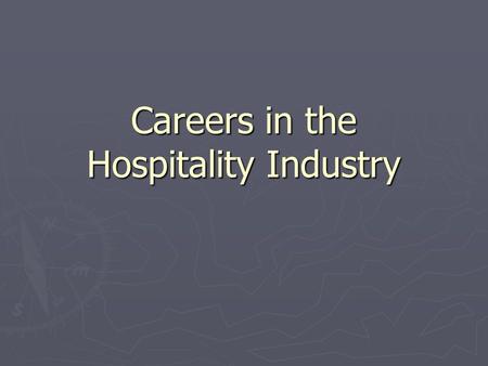 Careers in the Hospitality Industry. Pros & Cons of a Career in the Industry Pros ► Greater variety of careers than in more traditional industries ► Variety.