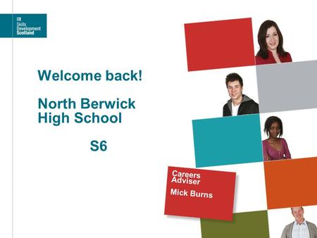Welcome back! North Berwick High School S6 Careers Adviser Mick Burns.