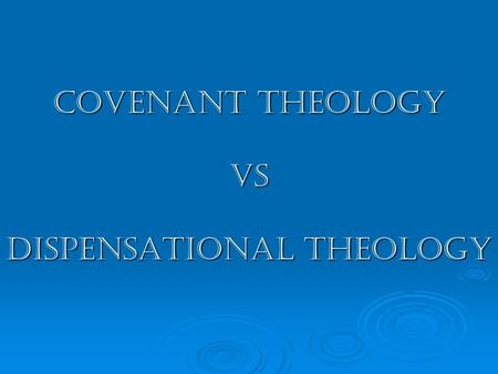 Covenant Theology vs Dispensational Theology. God’s Record Eternity Past Eternity Future Universe Angels Man.