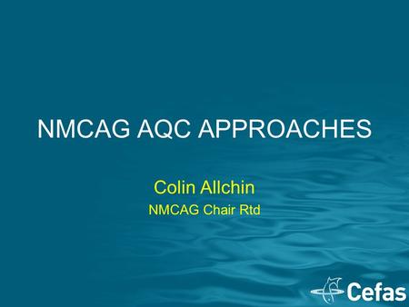 NMCAG AQC APPROACHES Colin Allchin NMCAG Chair Rtd.
