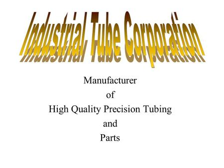 Manufacturer of High Quality Precision Tubing and Parts.