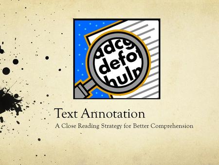 Text Annotation A Close Reading Strategy for Better Comprehension.