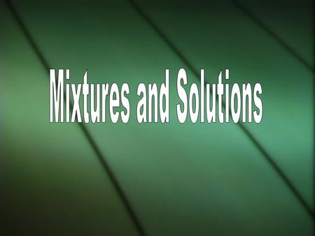 Pure Substance or Mixture Solutions Separating Solutions.