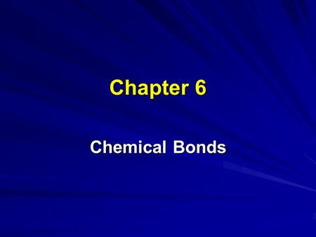 Chapter 6 Chemical Bonds.