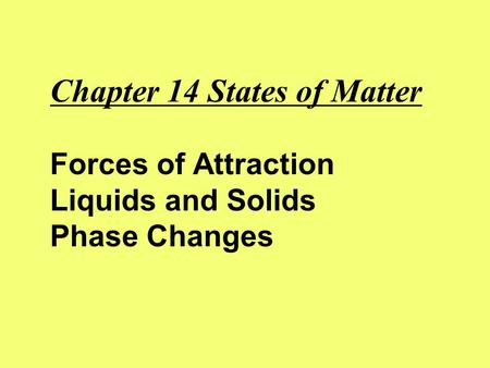 Chapter 14 States of Matter Forces of Attraction Liquids and Solids Phase Changes.