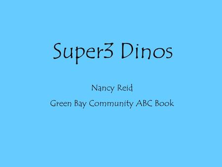 Super3 Dinos Nancy Reid Green Bay Community ABC Book.