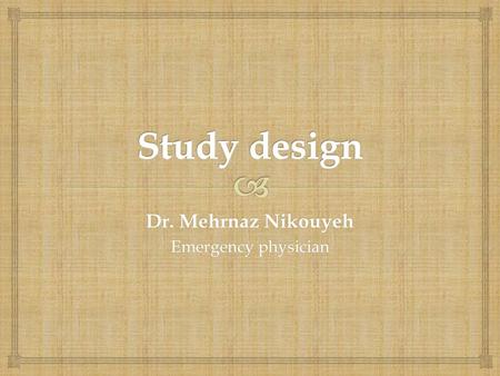 Dr. Mehrnaz Nikouyeh Emergency physician.   The study of the distribution and determinants of health-related states or events in specified populations.