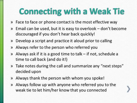 » Face to face or phone contact is the most effective way » Email can be used, but it is easy to overlook – don’t become discouraged if you don’t hear.