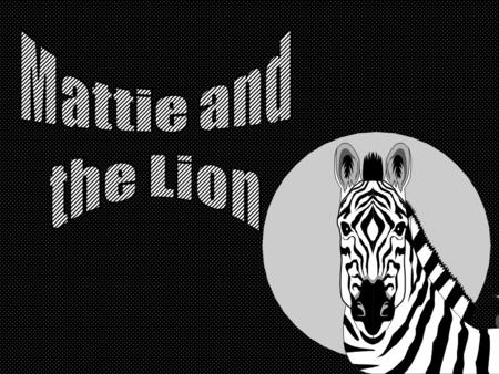 Mattie was a big, black zebra. One day she looked up and said, “Goodness gracious me! I can see a nose in the bushes!”