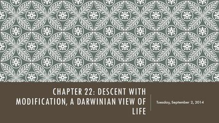 CHAPTER 22: DESCENT WITH MODIFICATION, A DARWINIAN VIEW OF LIFE Tuesday, September 2, 2014.