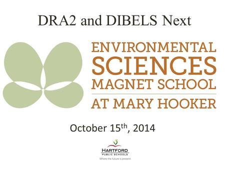 DRA2 and DIBELS Next October 15 th, 2014. What is the DRA2? Universal assessment used last year- administered 3 times a year in grades K-3 The DRA2 provides.